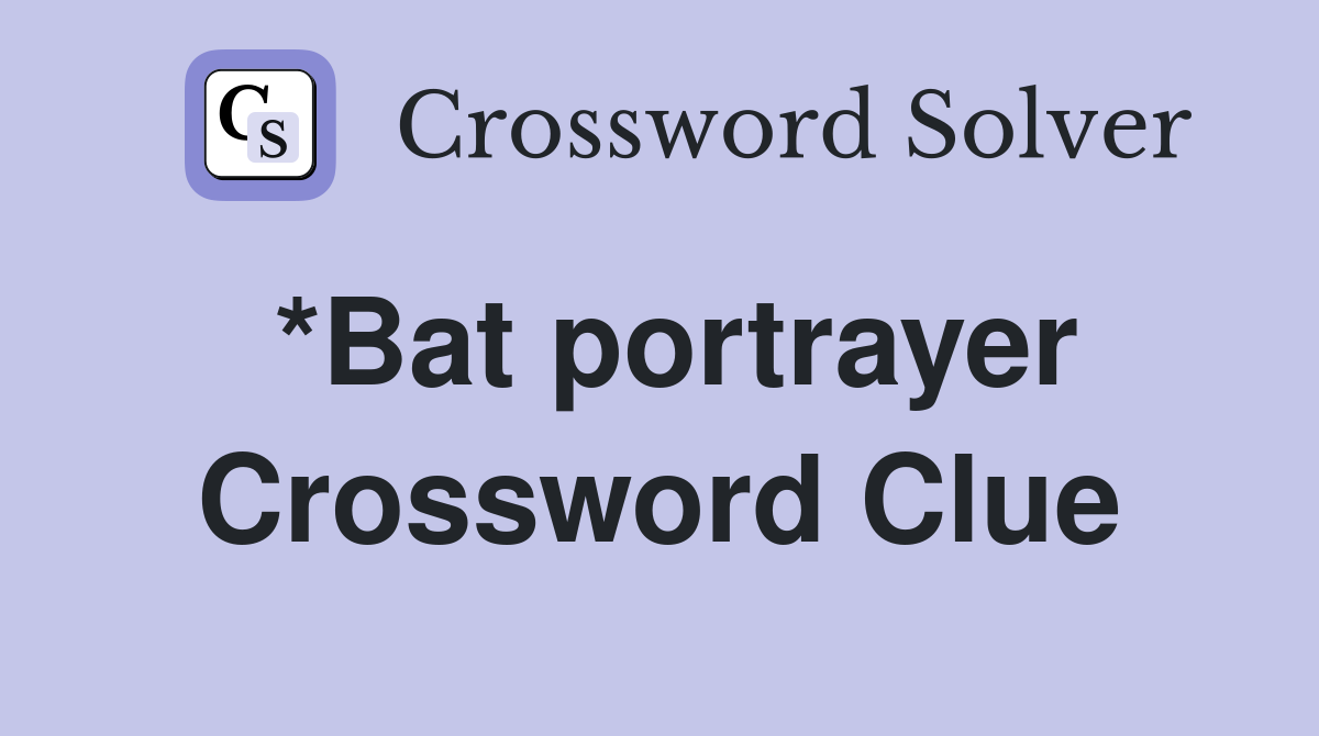 *Bat portrayer Crossword Clue
