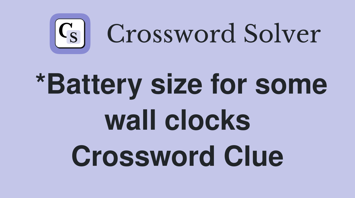 *Battery size for some wall clocks Crossword Clue