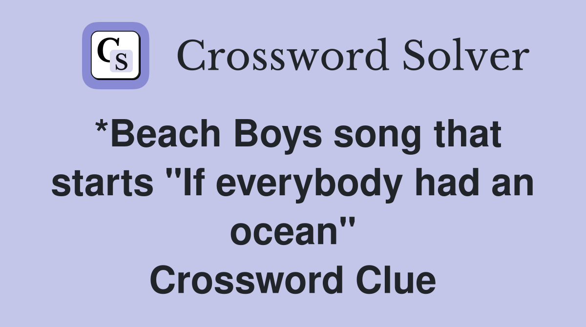 *Beach Boys song that starts "If everybody had an ocean" Crossword Clue