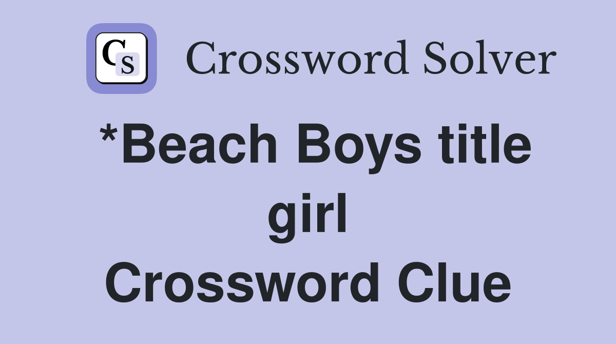 *Beach Boys title girl Crossword Clue