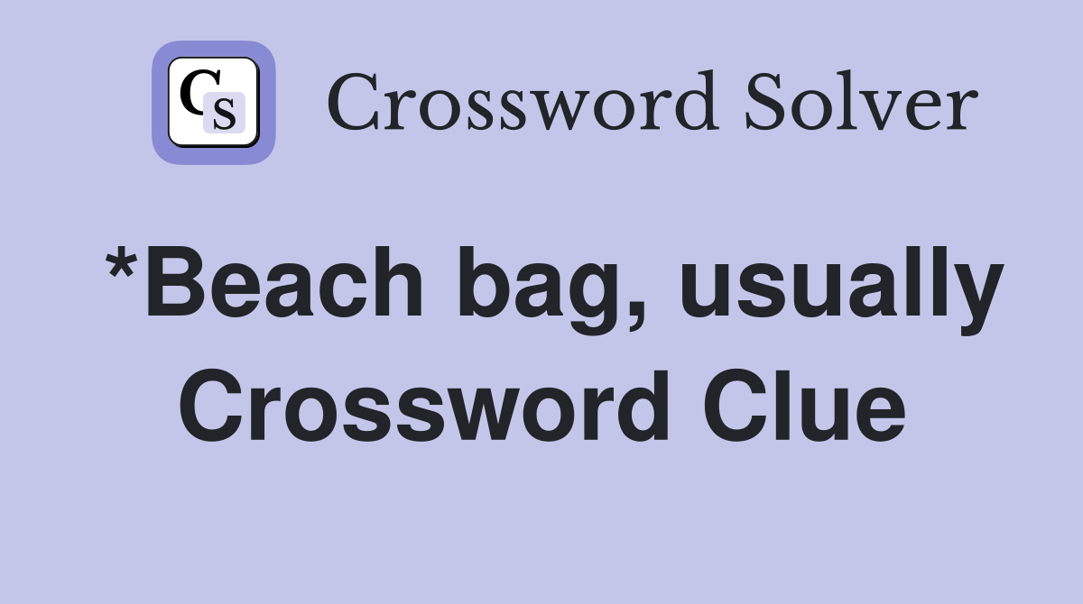 *Beach bag, usually Crossword Clue
