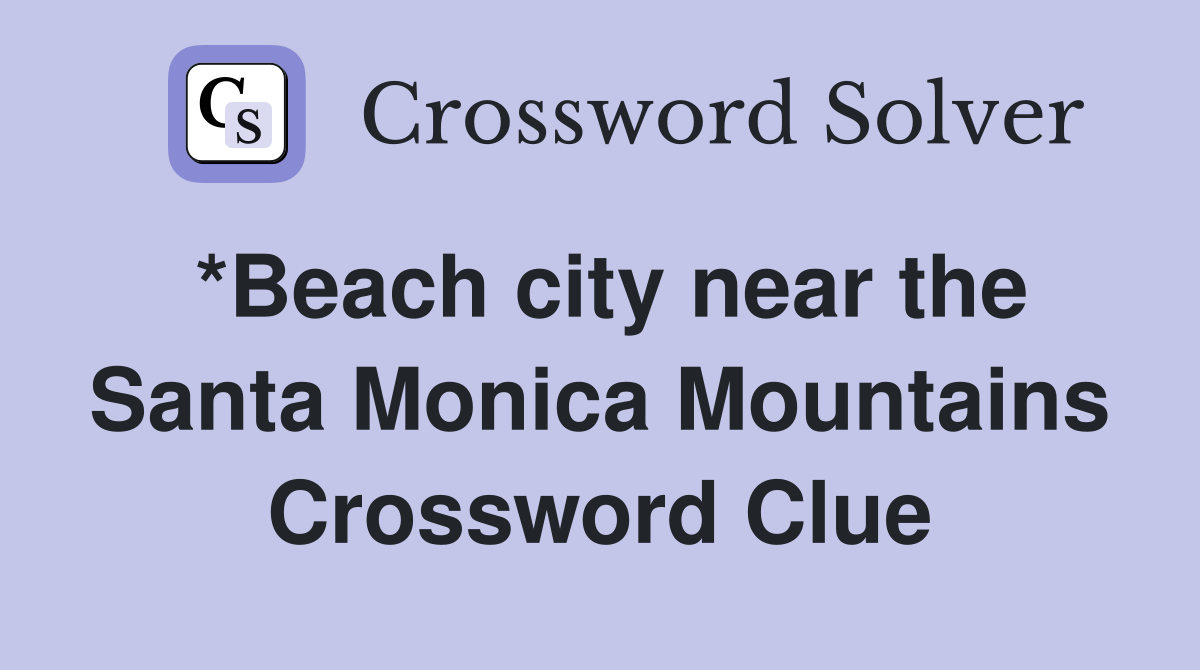 *Beach city near the Santa Monica Mountains Crossword Clue