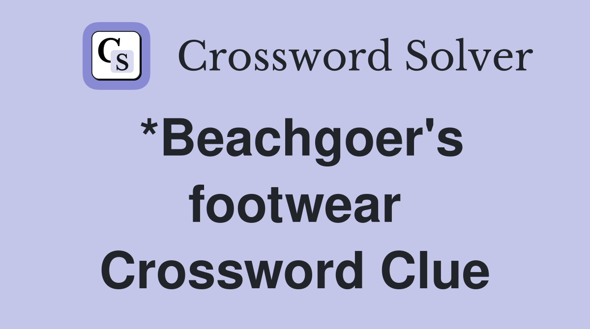 *Beachgoer's footwear Crossword Clue