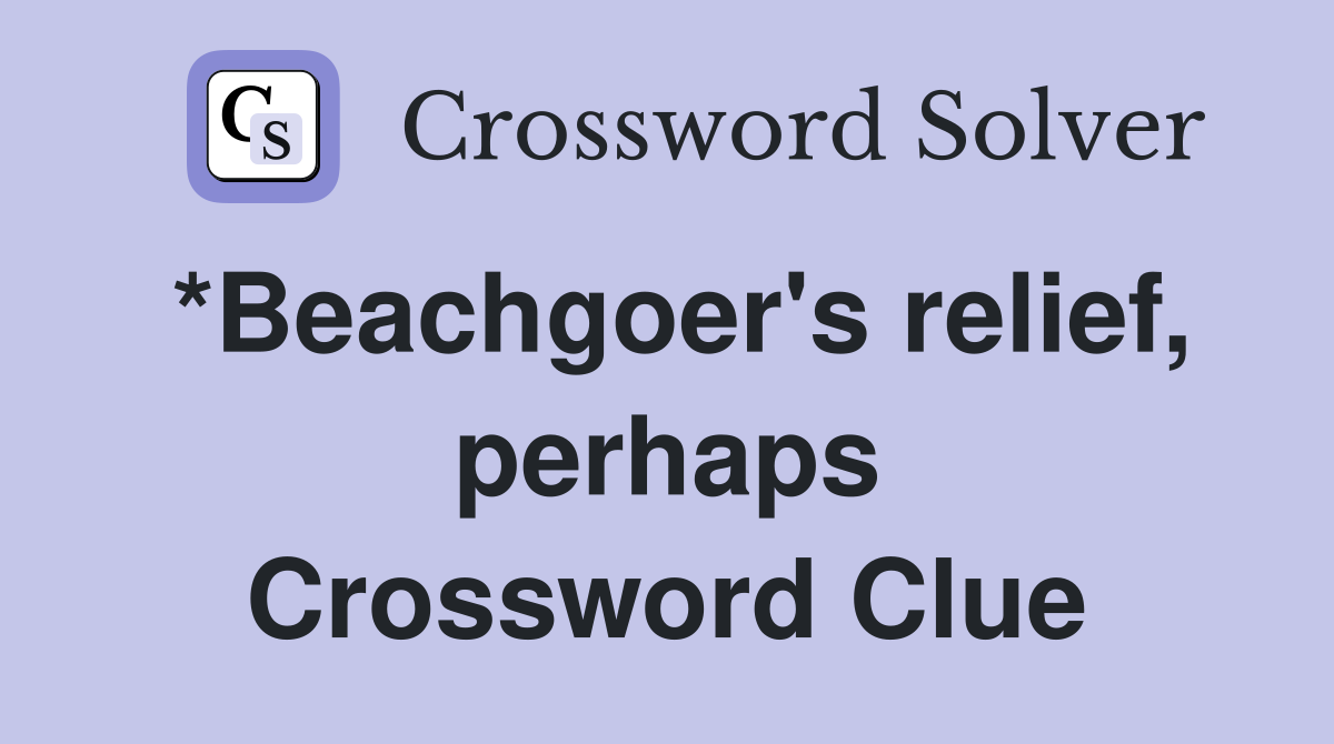 *Beachgoer's relief, perhaps Crossword Clue