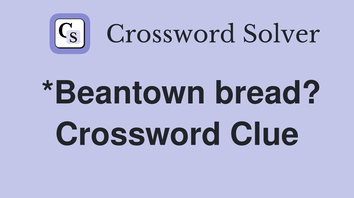 *Beantown bread? Crossword Clue