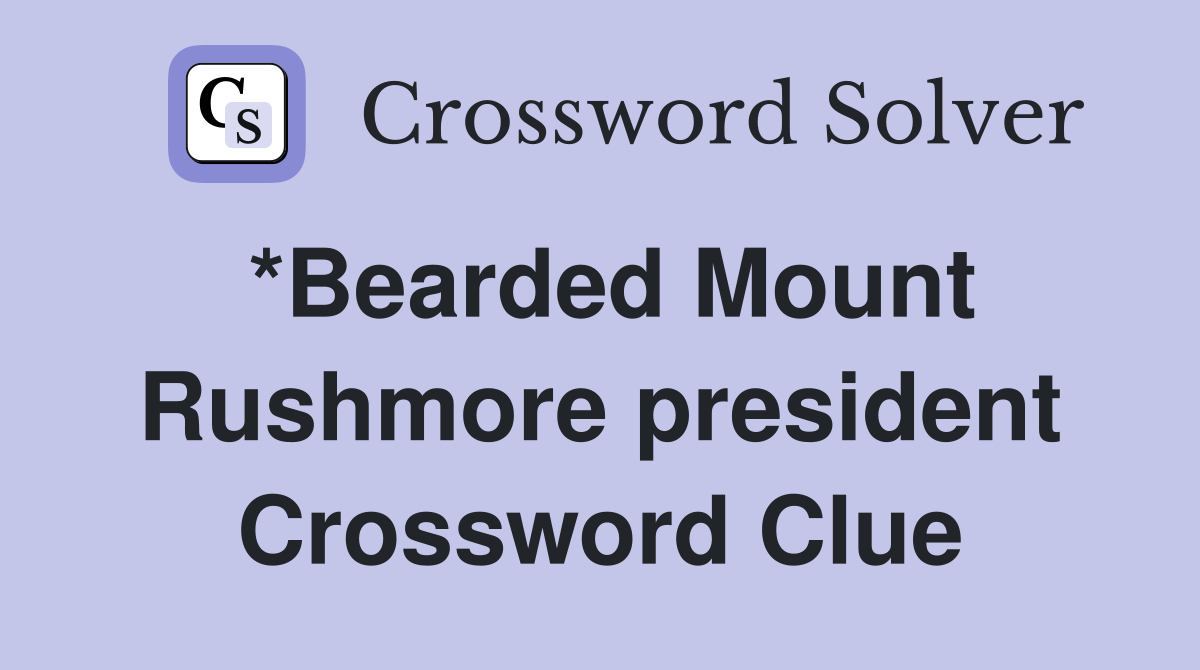 *Bearded Mount Rushmore president Crossword Clue