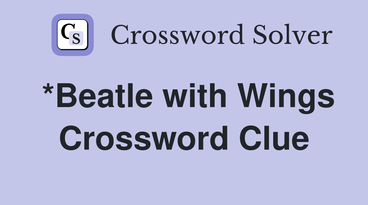 *Beatle with Wings Crossword Clue