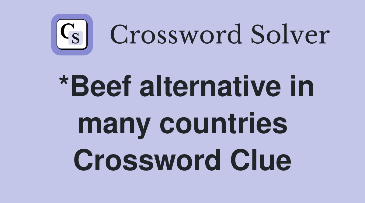 *Beef alternative in many countries Crossword Clue