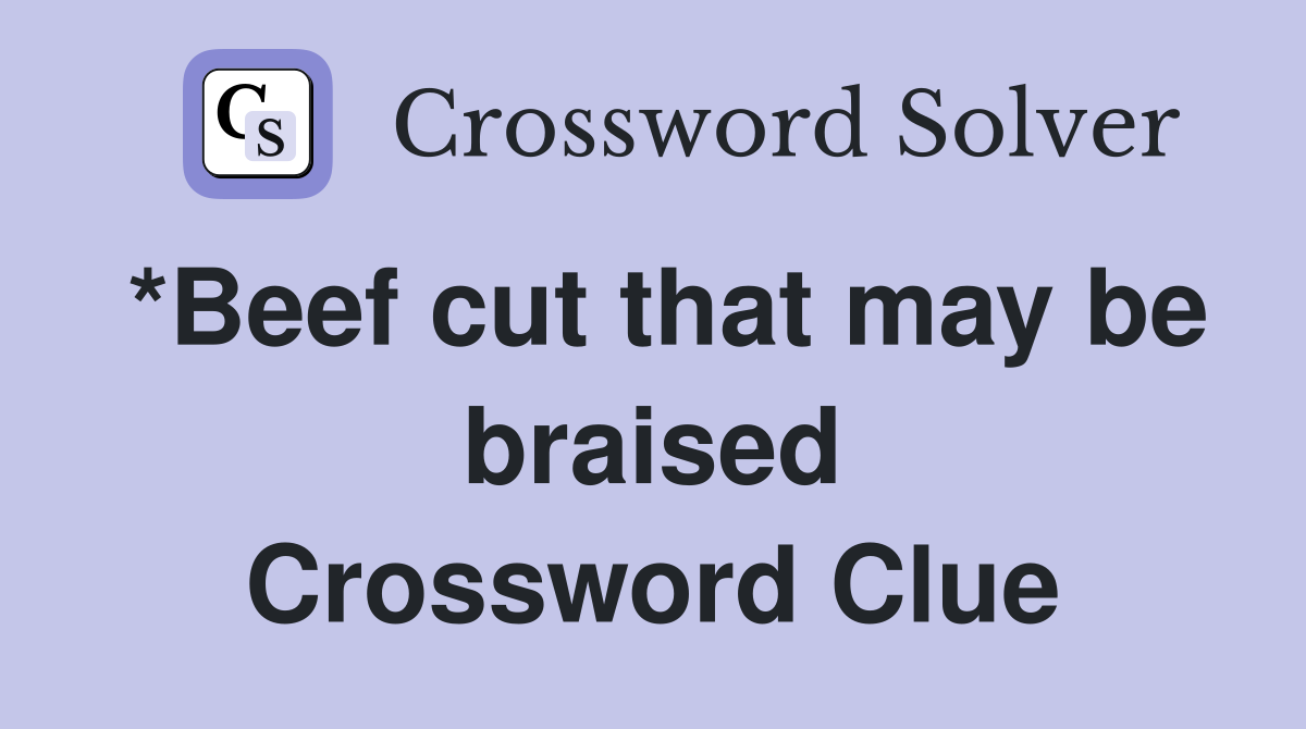 *Beef cut that may be braised Crossword Clue