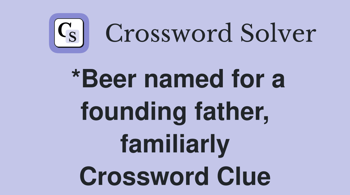 *Beer named for a founding father, familiarly Crossword Clue