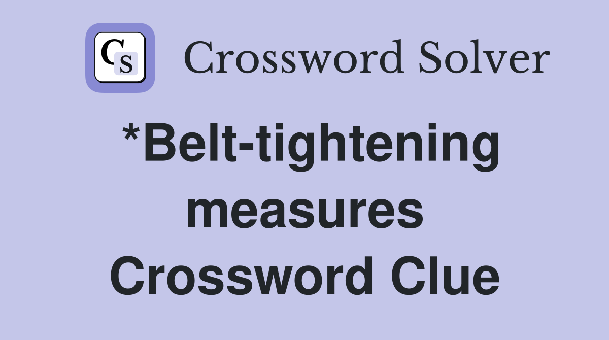 *Belt-tightening measures Crossword Clue