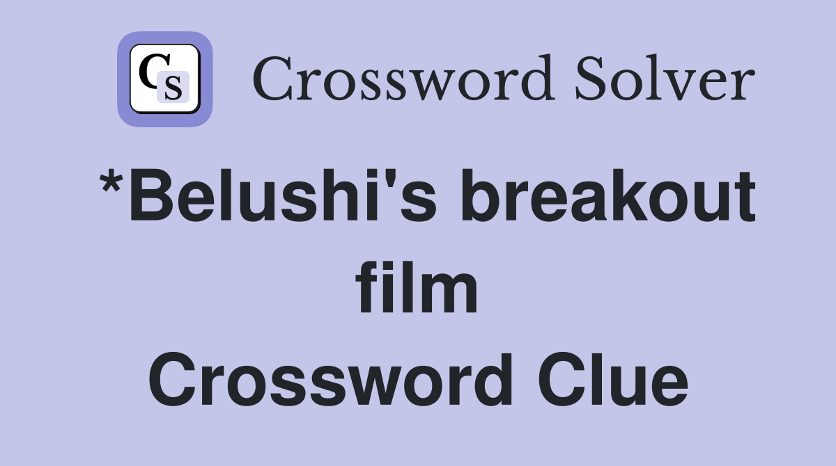 *Belushi's breakout film Crossword Clue