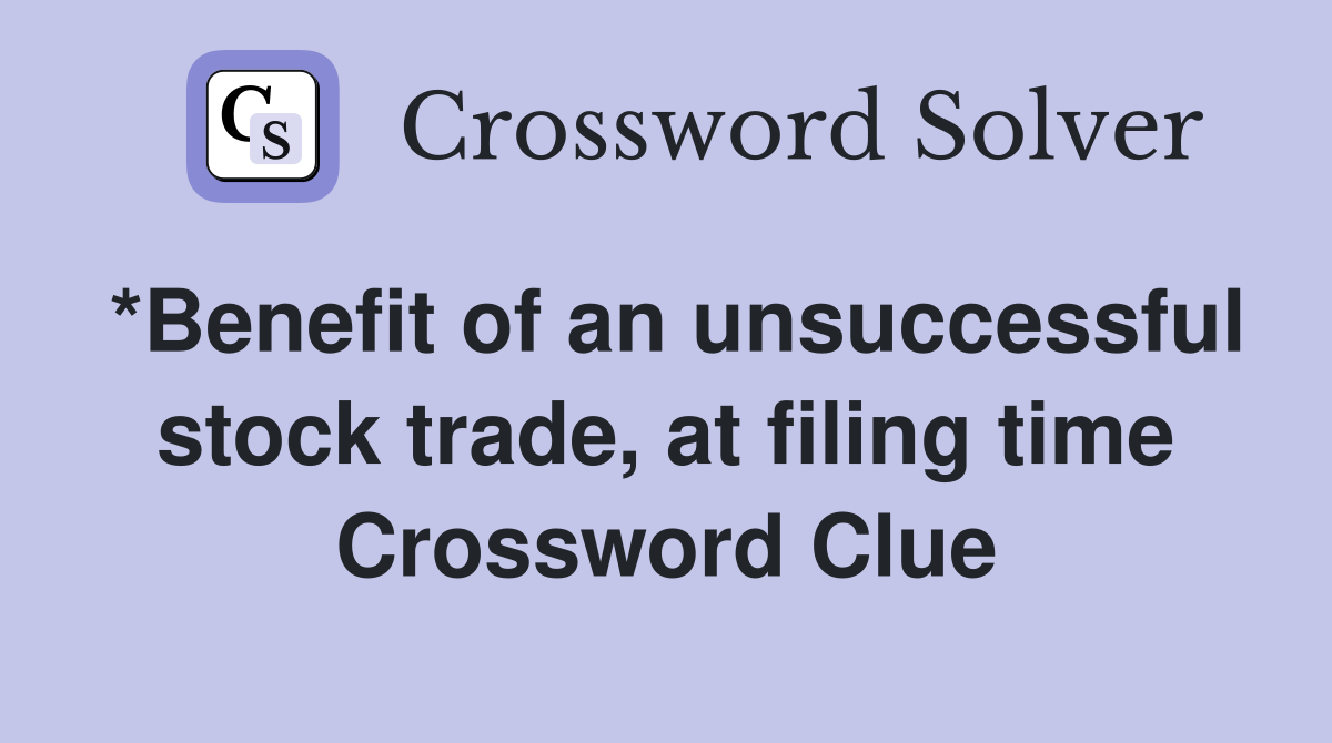*Benefit of an unsuccessful stock trade, at filing time Crossword Clue