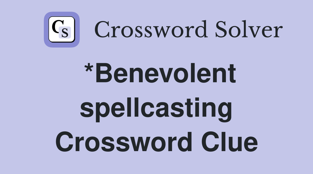 *Benevolent spellcasting Crossword Clue