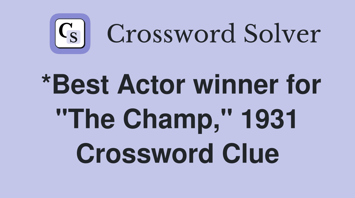 *Best Actor winner for "The Champ," 1931 Crossword Clue