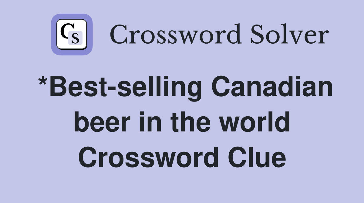 *Best-selling Canadian beer in the world Crossword Clue