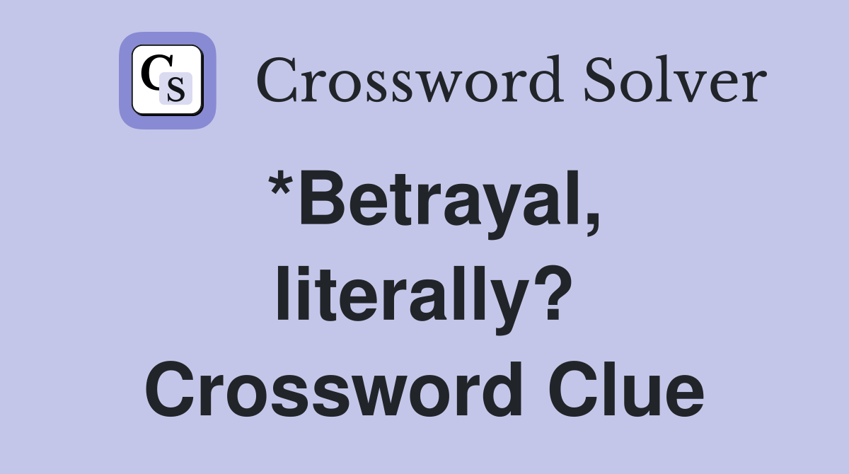 *Betrayal, literally? Crossword Clue