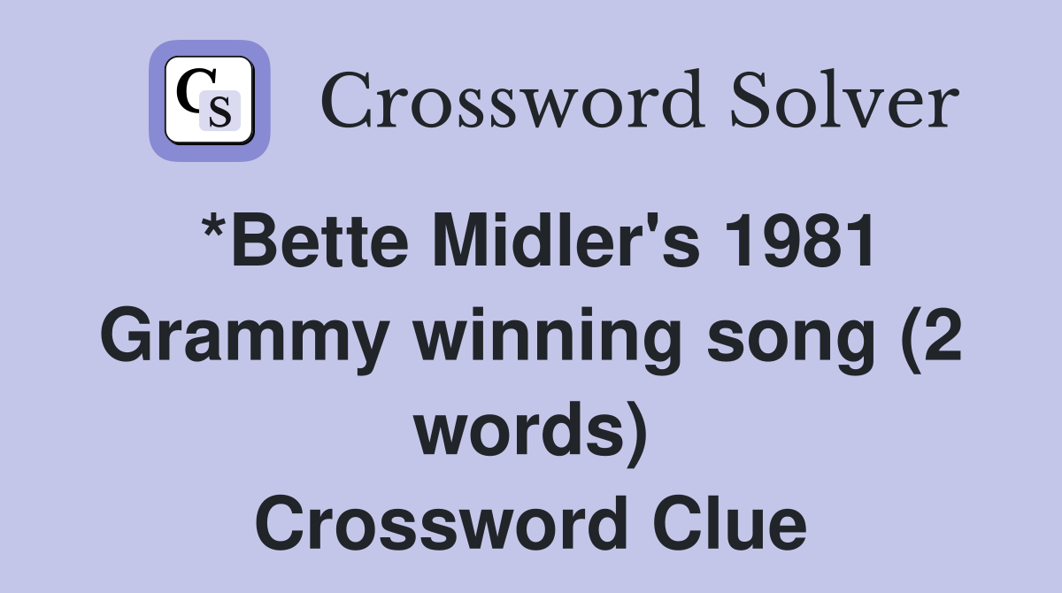 *Bette Midler's 1981 Grammy winning song (2 words) Crossword Clue