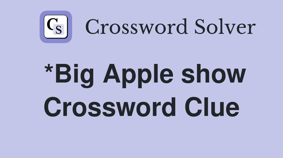 *Big Apple show Crossword Clue