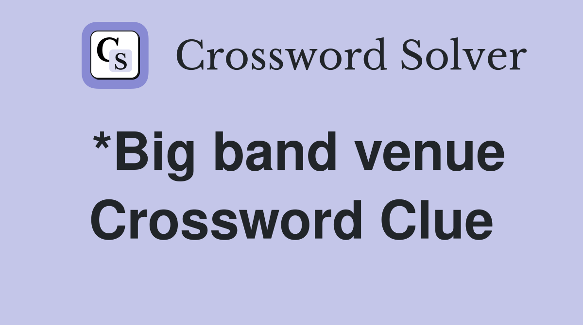 *Big band venue Crossword Clue