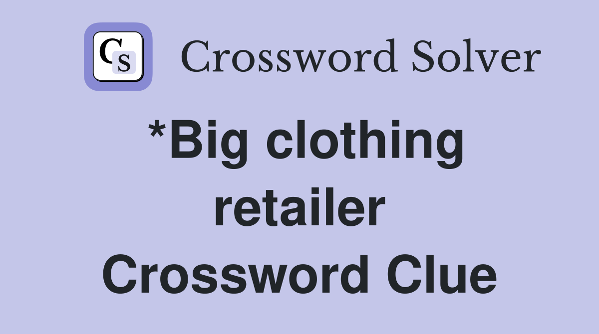 *Big clothing retailer Crossword Clue