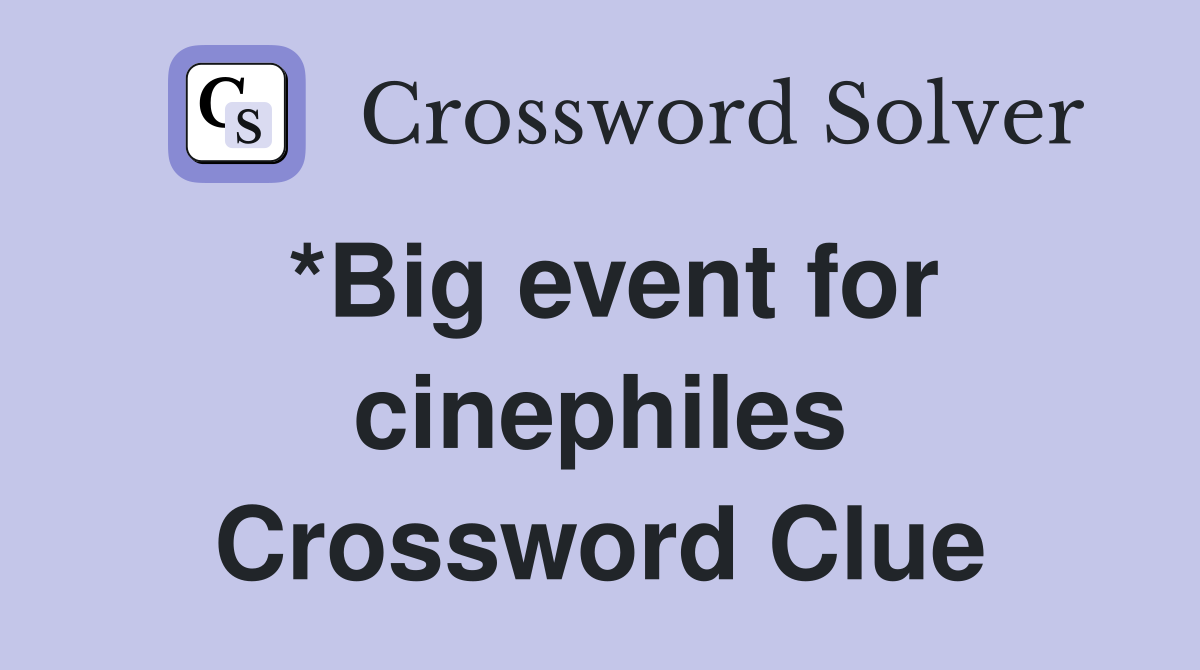 *Big event for cinephiles Crossword Clue