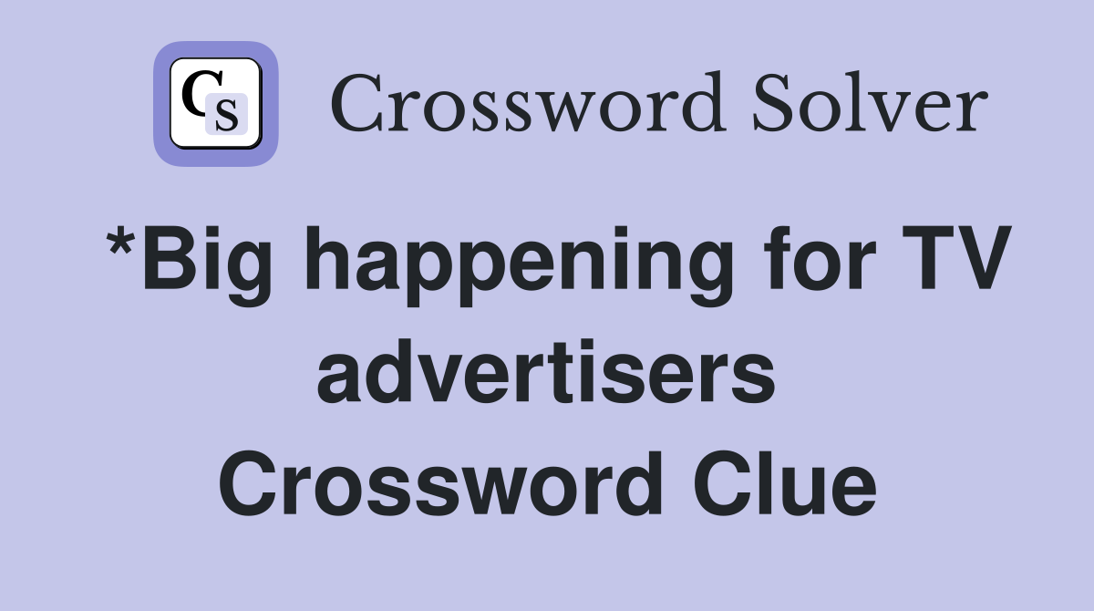 *Big happening for TV advertisers Crossword Clue