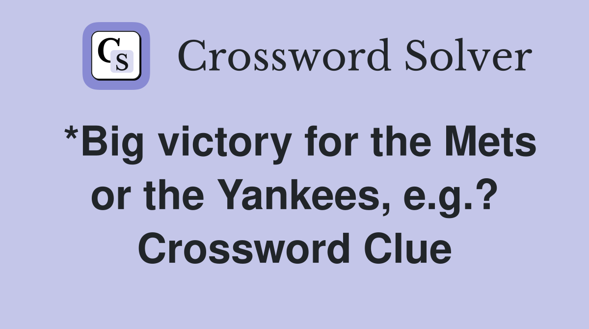 *Big victory for the Mets or the Yankees, e.g.? Crossword Clue