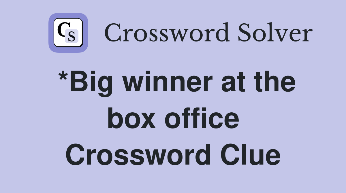 *Big winner at the box office Crossword Clue