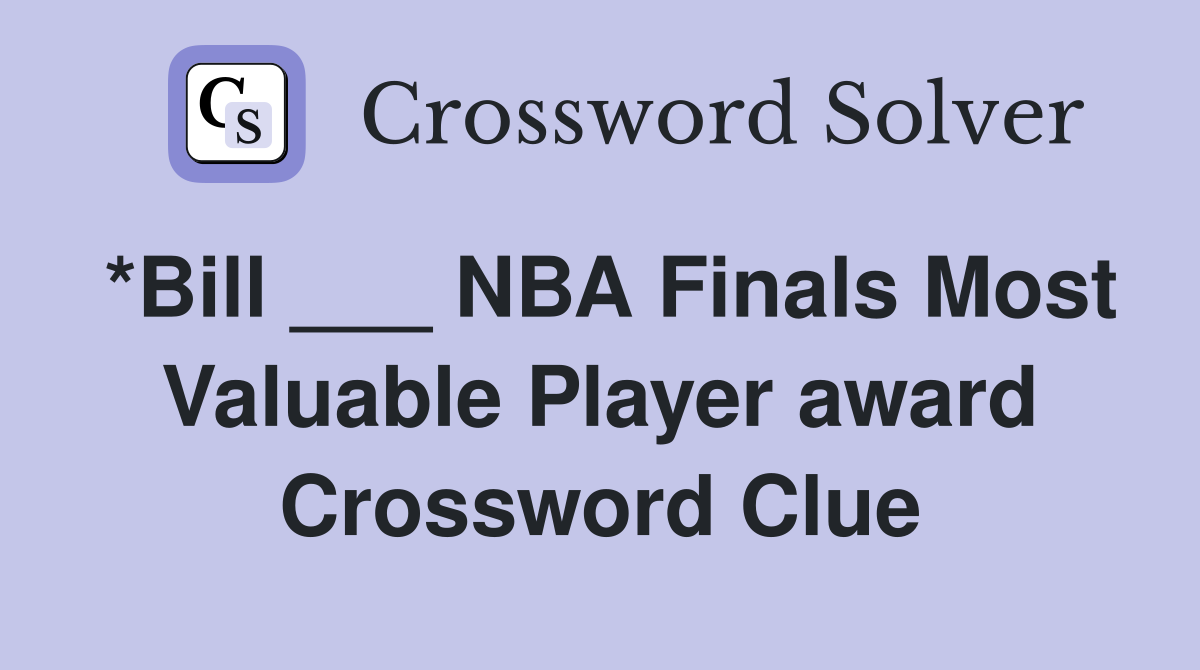 *Bill ___ NBA Finals Most Valuable Player award Crossword Clue