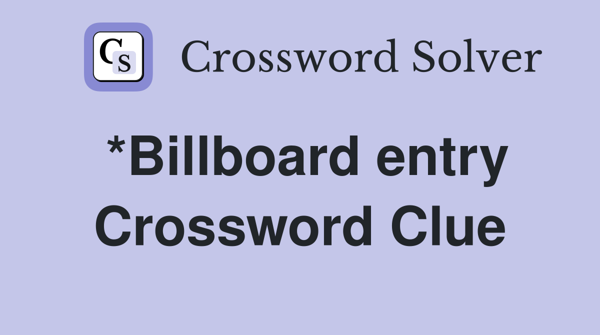 *Billboard entry Crossword Clue