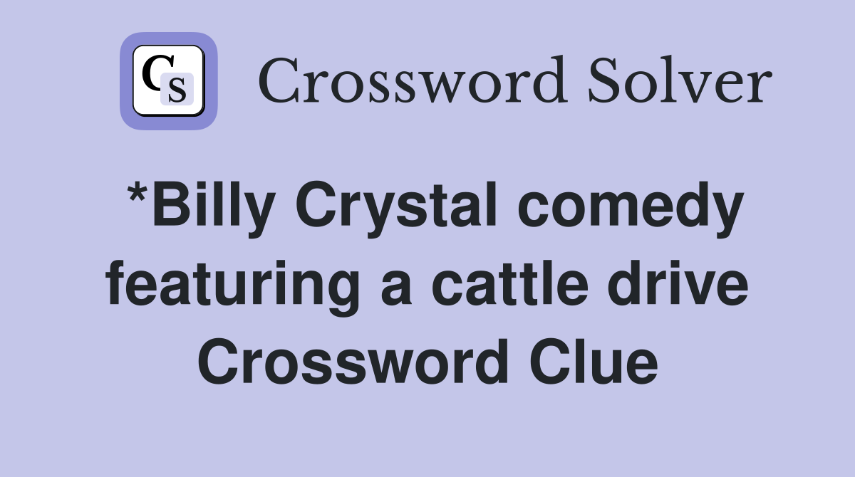 *Billy Crystal comedy featuring a cattle drive Crossword Clue