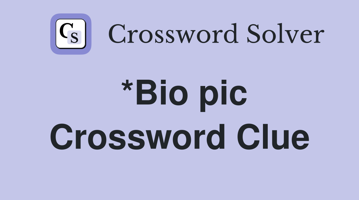 *Bio pic Crossword Clue