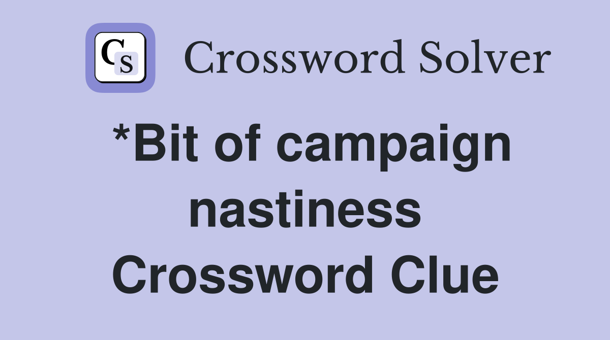 *Bit of campaign nastiness Crossword Clue