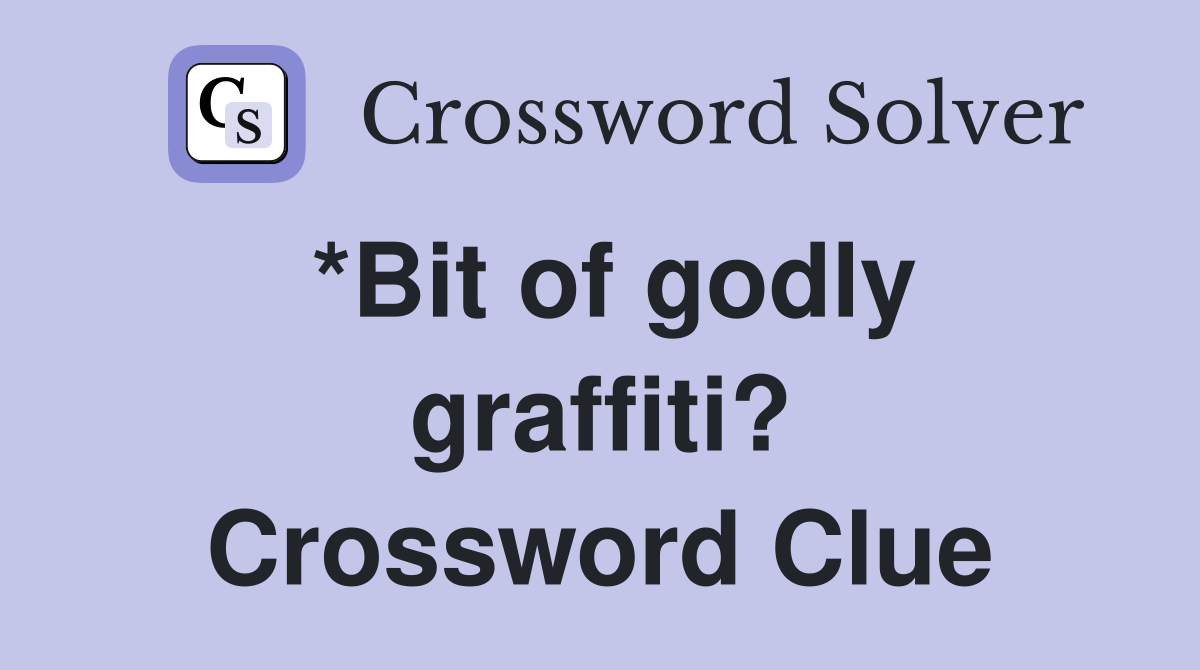 *Bit of godly graffiti? Crossword Clue