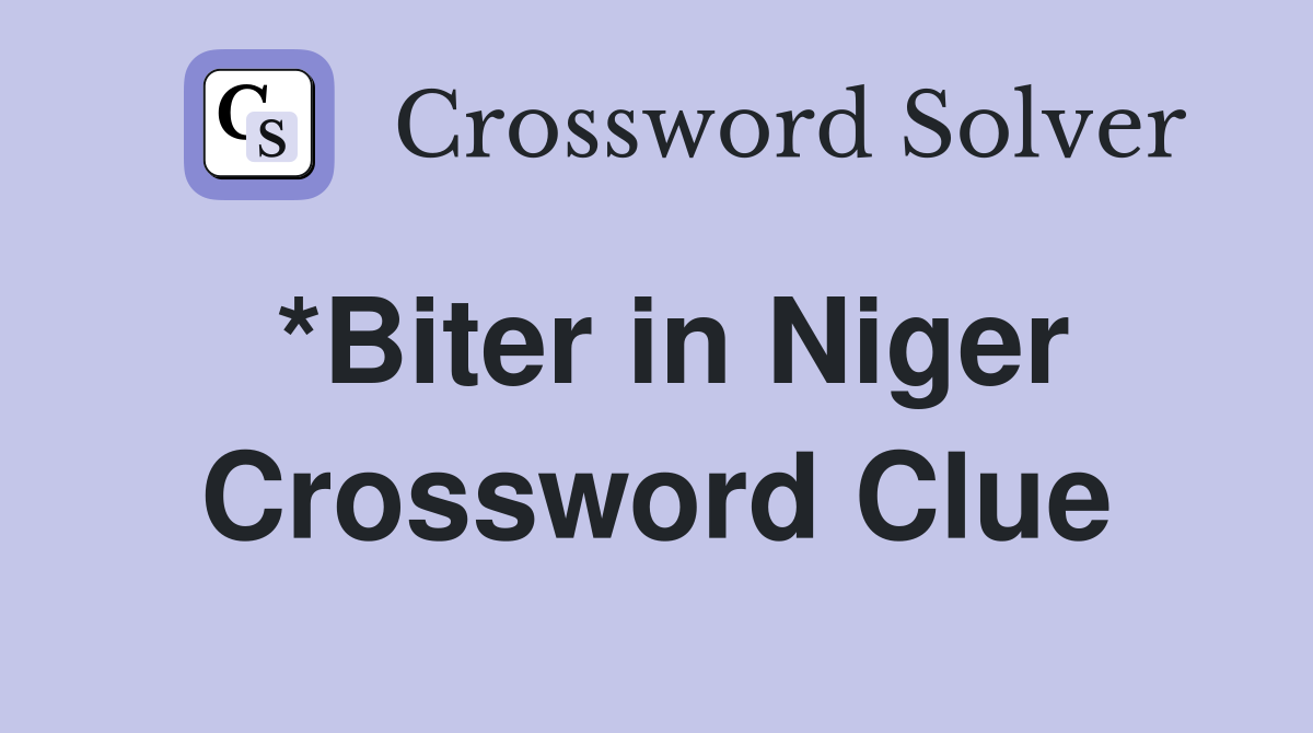 *Biter in Niger Crossword Clue