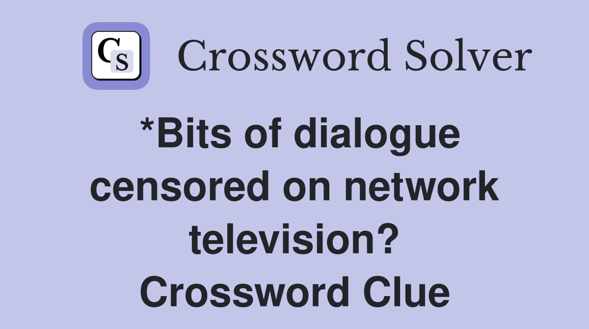 *Bits of dialogue censored on network television? Crossword Clue