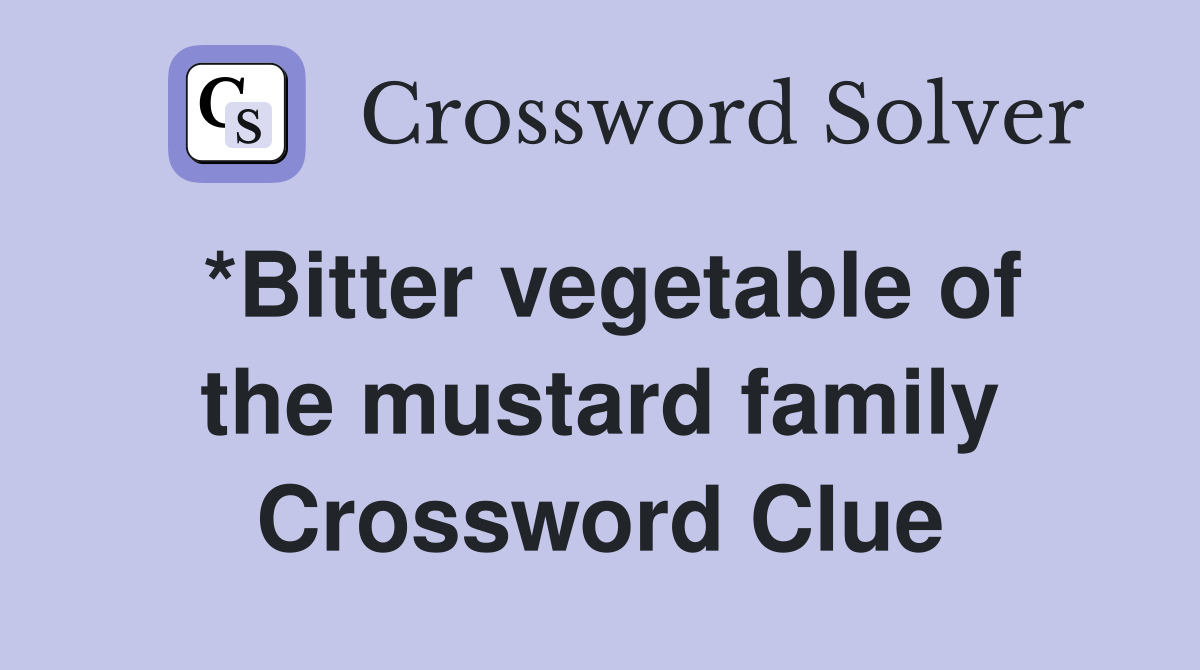*Bitter vegetable of the mustard family Crossword Clue