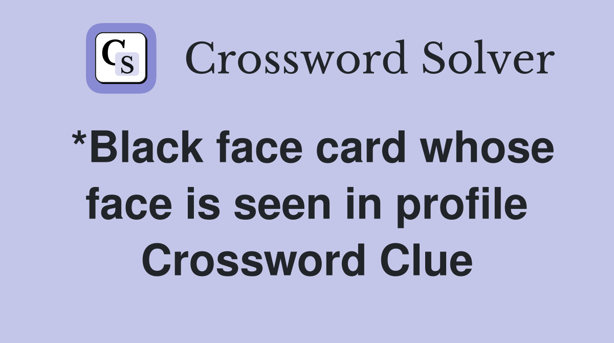*Black face card whose face is seen in profile Crossword Clue