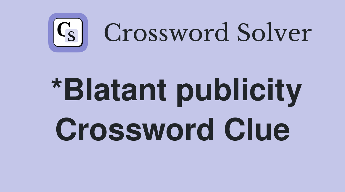 *Blatant publicity Crossword Clue