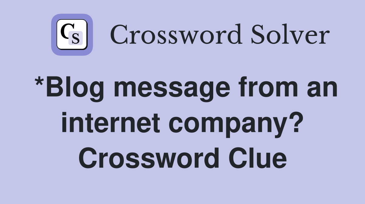 *Blog message from an internet company? Crossword Clue