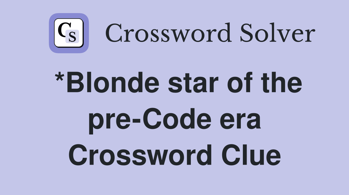 *Blonde star of the pre-Code era Crossword Clue