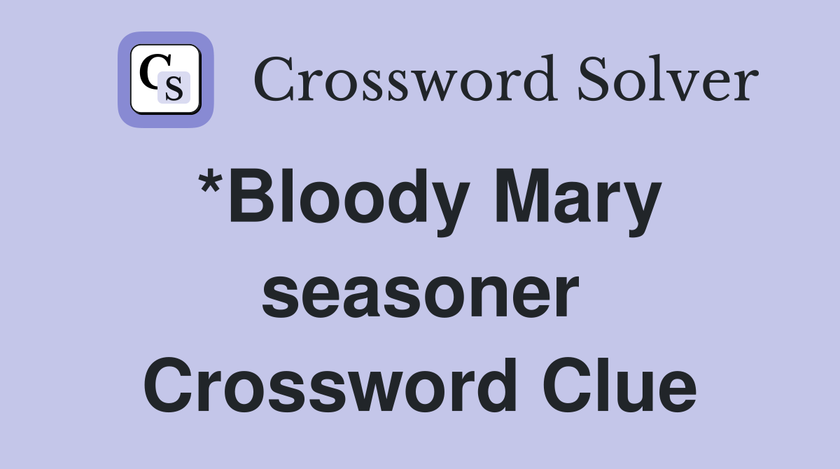 *Bloody Mary seasoner Crossword Clue