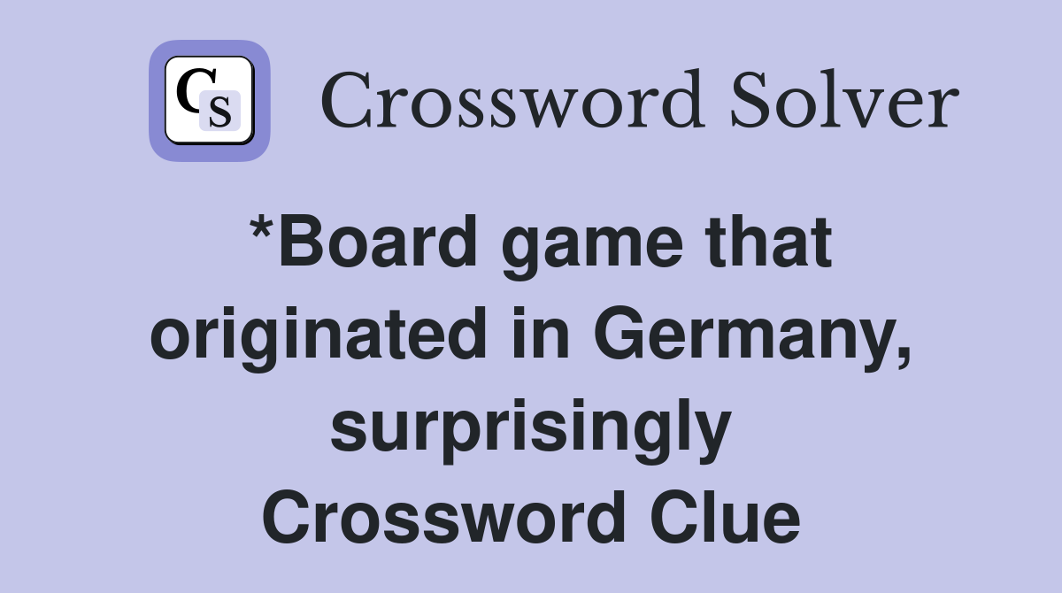 *Board game that originated in Germany, surprisingly Crossword Clue