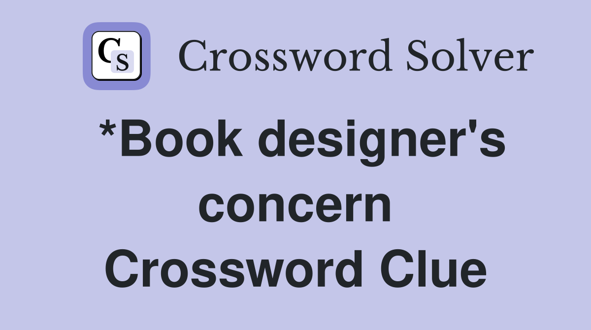 *Book designer's concern Crossword Clue
