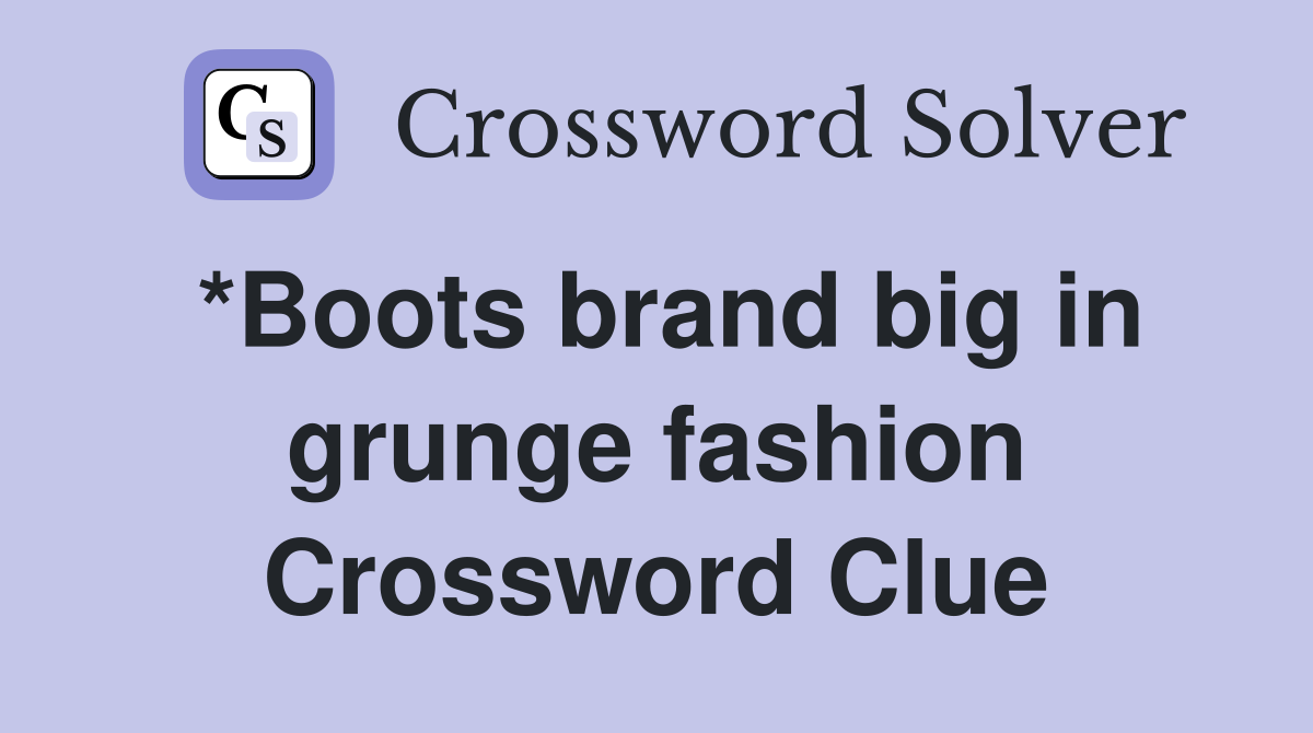 *Boots brand big in grunge fashion Crossword Clue