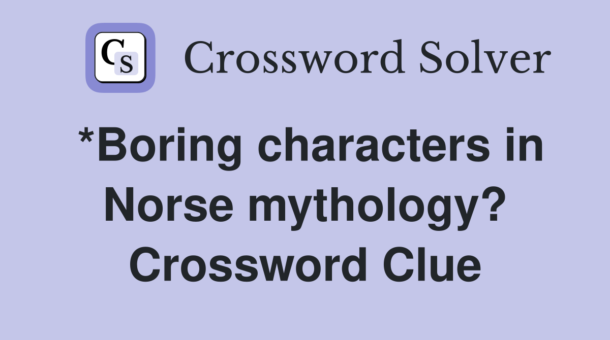 *Boring characters in Norse mythology? Crossword Clue