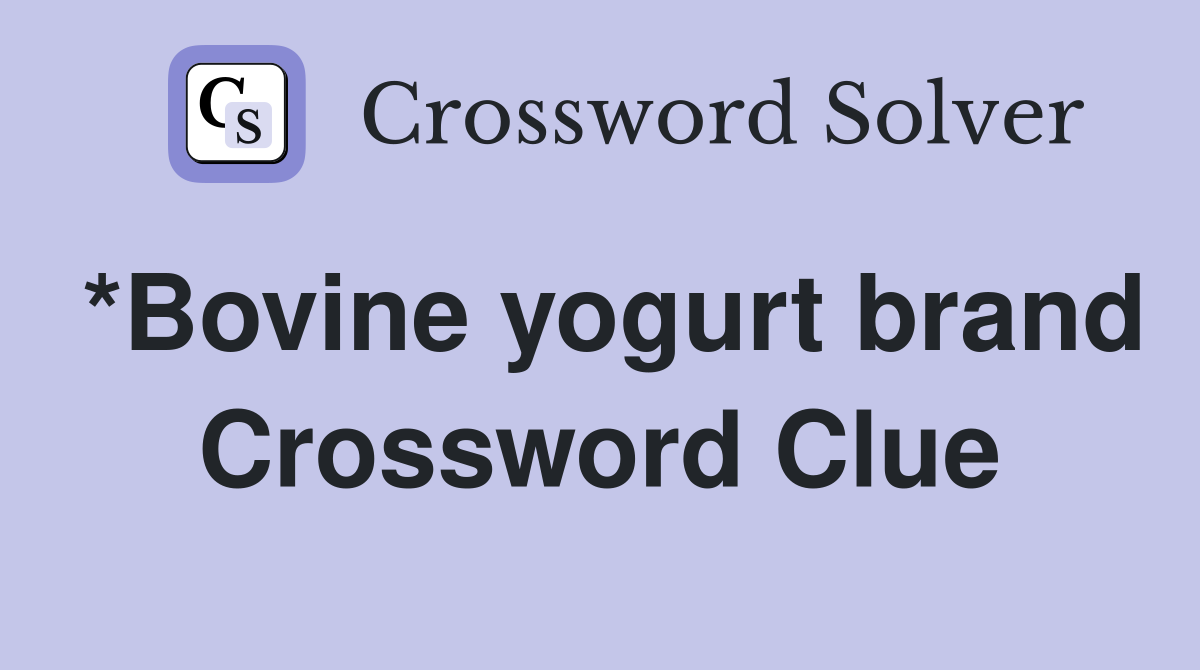 *Bovine yogurt brand Crossword Clue