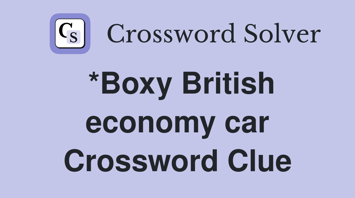 *Boxy British economy car Crossword Clue
