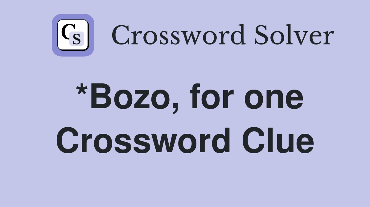 *Bozo, for one Crossword Clue